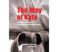 The Way of Kata: A Comprehensive Guide for Deciphering Martial Applications