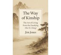 The Way of Kinship: The Art of Living from the Daodejing (Tao Te Ching)