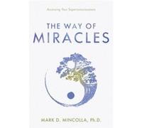 The Way of Miracles: Accessing Your Superconsciousness