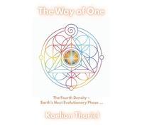 The Way of One - The Fourth Density: Earth’s Next Evolutionary Phase, Awakening, Higher self, Unity Consciousness Sacred alignment, soul journey, ... presence, transcendence , inner light