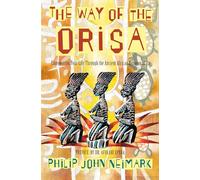 The Way of Orisa: Empowering Your Life Through the Ancient African Religion of Ifa - A Practical Guide to Yoruba Spirituality and Guardian Spirits