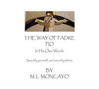 The Way Of Padre Pio In His Own Words