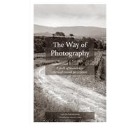 The Way Of Photography: A Path Of Knowledge Through Visual Perception