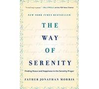 The Way of Serenity: Finding Peace and Happiness in the Serenity Prayer