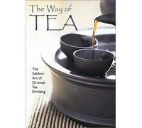The Way of Tea: The Sublime Art of Oriental Tea Drinking
