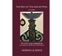 The Way of the Archetypes, Volume III: Pluto and Uranus in Psychology, Spirituality, and Culture