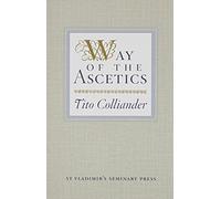 [The Way of the Ascetics: The Ancient Tradition of Discipline and Inner Growth] [By: Colliander, Tito] [January, 1960]