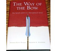 The Way of the Bow The Kyudo Path to a Disciplined Mind