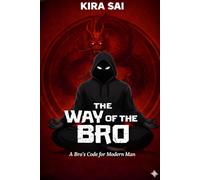 THE WAY OF THE BRO: A Bro's Code for Modern Man