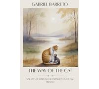 The Way of the Cat: Nine Lives of Wisdom for Finding Joy, Peace, and Presence