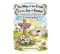 The Way of the Cross and the Joy of Easter: A Catholic Holy W olouring Book for Kids | Lent and Easter Activity Book for Children