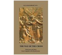 The Way Of The Cross: With Jesus And Mary From Golgotha To The Resurrection