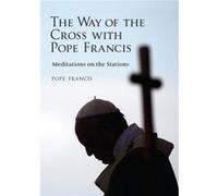 The Way of the Cross with Pope Francis Meditations on the Stations by Pope Francis & Edited by Alessandro Saraco Bullivant, Stephen Arredondo, Luke (Auteur)