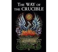 The Way of the Crucible: Real Alchemy for Real Alchemists