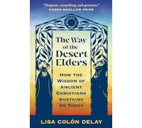 The Way of the Desert Elders: How the Wisdom of Ancient Christians Sustains Us Today