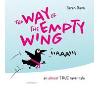 the Way of the Empty Wing: An almost TRUE Raven Tale