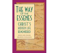 The Way of the Essenes: Christ's Hidden Life Remembered
