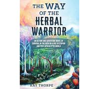 The Way of the Herbal Warrior: AN ACTION & ADVENTURE NOVEL OF SURVIVAL IN THE BUSH IN A PRE-DYSTOPIAN AND POST-APOCALYPTIC WORLD