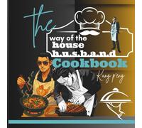 The Way of the House H.u.s.b.a.n.d Cookbook: Cooking So Good, It’s Almost Criminal