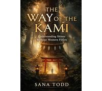 The Way of the Kami: Understanding Shinto Without Western Filters