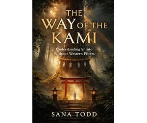 The Way of the Kami: Understanding Shinto Without Western Filters