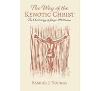 The Way of the Kenotic Christ: The Christology of Jurgen Moltmann