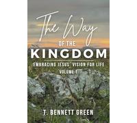 The Way of the Kingdom: Volume 1: Embracing Jesus' Vision For Life