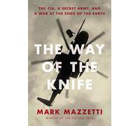[The Way of the Knife: The CIA, a Secret Army, and a War at the Ends of the Earth] (By: Mark Mazzetti) [published: September, 2013]