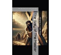 The Way of The Master: Take Up Your Cross and Follow Me - Jesus Christ