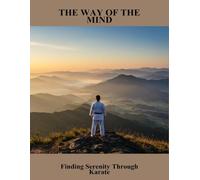 The Way Of The Mind: Finding Serenity Through Karate