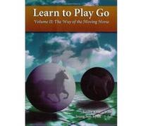 The Way of the Moving Horse: Learn to Play Go: Volume 2 (Learn to Play Go Ser) Kim, Janice (Auteur)