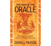 The Way of the Oracle: Recovering the Practices of the Past to Find Answers for Today