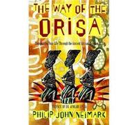 The Way of the Orisa Philip John Neimark (Auteur)