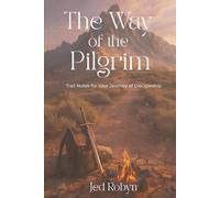 The Way of the Pilgrim: Trail Notes for Your Discipleship Journey