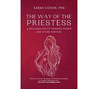 The Way of the Priestess: A Reclamation of Feminine Power and Divine Purpose