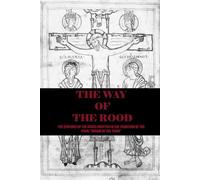 THE WAY OF THE ROOD: THE STATIONS OF THE CROSS, COMPOSED IN THE TRADITION OF THE MEDIEVAL POEM, "THE DREAM OF THE ROOD"