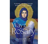 The Way of the Rosary: A Journey with Mary Through Scripture, Liturgy, and Life