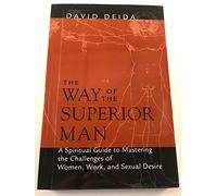 The Way Of The Superior Man: A Spiritual Guide to Mastering the Challenges of Woman, Work, and Sexual Desire