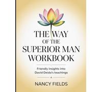The Way of the Superior Man Workbook: Friendly insghts into David Deida's Teaching