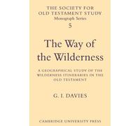 The Way of the Wilderness: A Geographical Study of the Wilderness Itineraries in the Old Testament