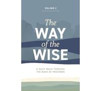 The Way of the Wise: A daily walk through the Book of Proverbs - Volume 2