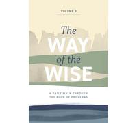 The Way of the Wise: A daily walk through the Book of Proverbs - Volume 3