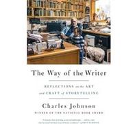 The Way of the Writer Reflections on the Art and Craft of Storytelling by Charles Johnson Charles Johnson (Auteur)