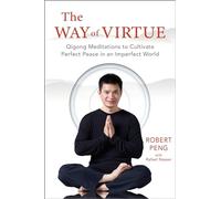 The Way of Virtue: Qigong Meditations to Cultivate Perfect Peace in an Imperfect World