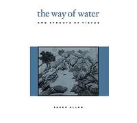 The Way of Water and Sprouts of Virtue (Suny Series, Chinese Philosophy & Culture)