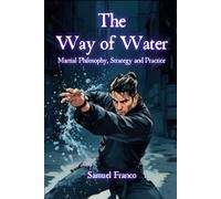 The Way of Water Martial Philosophy, Strategy and Practice