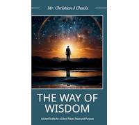 The Way of Wisdom: Ancient Truths for a Life of Power, Peace and Purpose