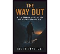 The Way Out: A True Story of Shame, Survival and Becoming Someone New