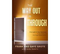 The Way Out Is Through: Find Light in Your Darkness in Our Story of Marriage Redemption
