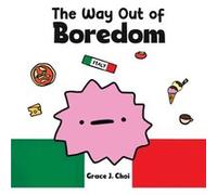 The Way Out of Boredom by Grace J Choi Grace J Choi (Auteur)